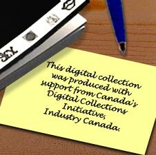 This digital collection was produced with support from Canada's Digital Collections Initiative, Industry Canada.